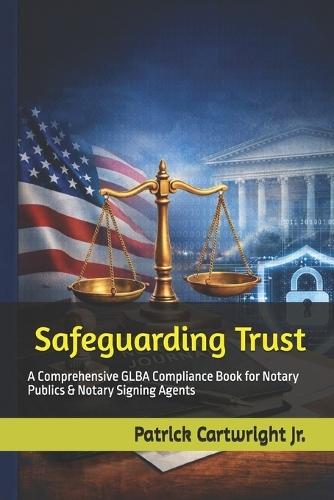 Safeguarding Trust: A Comprehensive GLBA Compliance Book for Notary Publics & Notary Signing Agents
