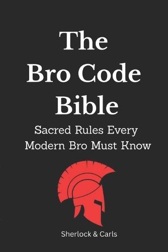 The Bro Code Bible: Sacred Rules Every Modern Bro Must Know