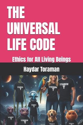 The Universal Life Code: Ethics for All Living Beings