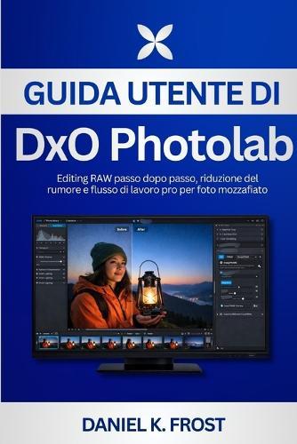 Guida utente di DxO PhotoLab: Editing RAW passo dopo passo, riduzione del rumore e flusso di lavoro pro per foto mozzafiato
