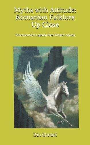 Myths with Attitude: Romanian Folklore Up Close: Where Ancient Legends Meet Modern Voices