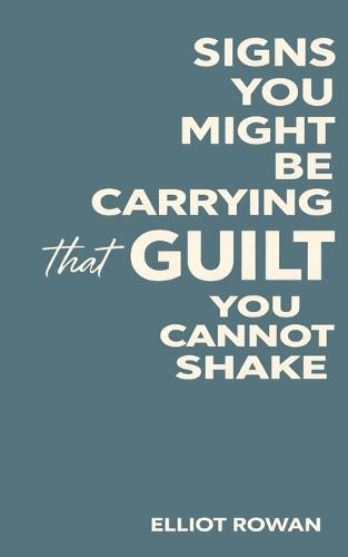 Signs You Might Be Carrying Guilt You Cannot Shake: A Gentle, Non-Clinical Guide to Feeling Overly Responsible, Self-Blame, and Emotional Weight (for Anyone Struggling with Anxiety, Stress, or Self-Worth)