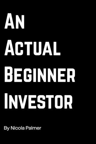 An actual Beginner Investor: How I as a beginner found my path to investing - simple steps too investing - personal finance journey book