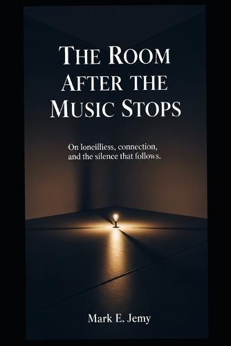 The Room After the Music Stops: On Loneliness, Connection, and the Silence That Follows