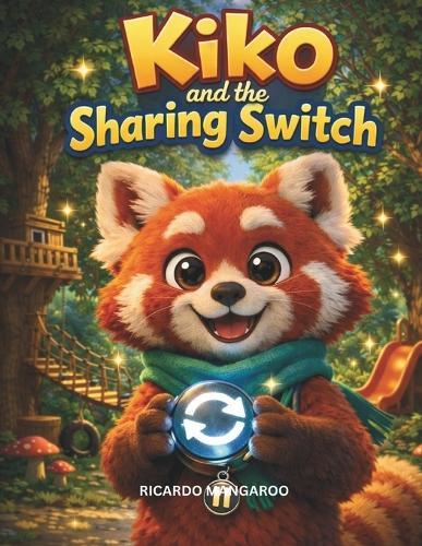 Kiko and the Sharing Switch: A Gentle Story About Sharing, Patience, and Growing Hearts