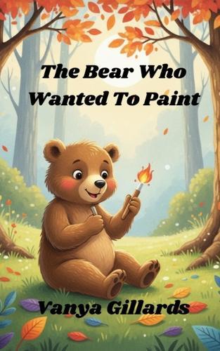 The Bear Who Wanted To Paint