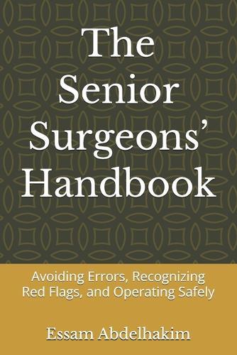 The Senior Surgeons' Handbook: Avoiding Errors, Recognizing Red Flags, and Operating Safely