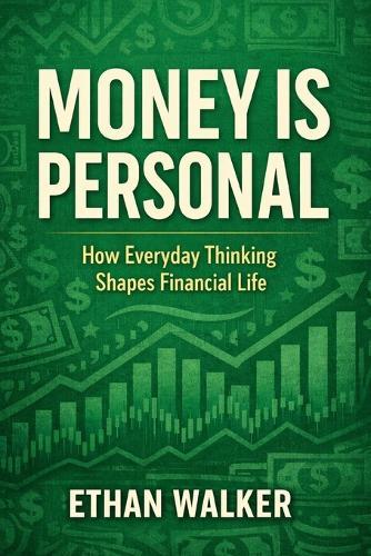 Money Is Personal: How Everyday Thinking Shapes Financial Life