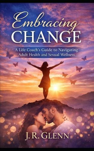 Embracing Change: A Life Coach's Guide to Navigating Adult Health and Sexual Wellness