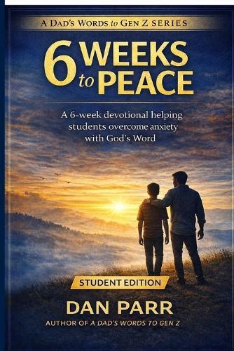 6 Weeks to Peace: A 6-Week Devotional Helping Students Overcome Anxiety and Build Confidence in God's Word
