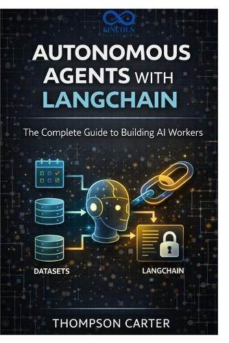 Autonomous Agents with LangChain: The Complete Guide to Building AI Workers