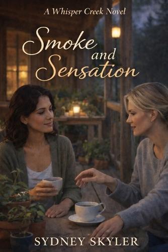 Smoke and Sensation: A Whisper Creek Novel