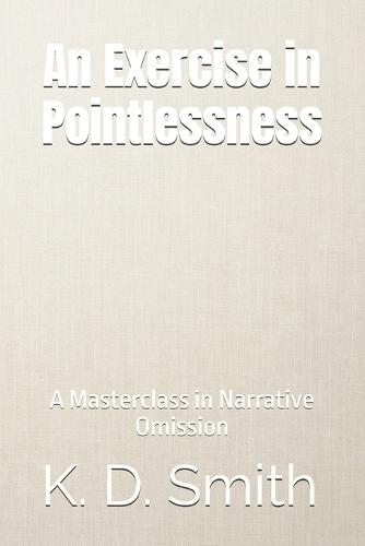 An Exercise in Pointlessness: A Masterclass in Narrative Omission