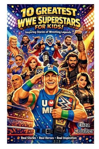 10 Greatest WWE Superstars for Kids: Inspiring Stories of Wrestling Legends