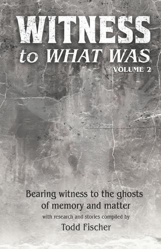 WITNESS to What Was: Volume 2