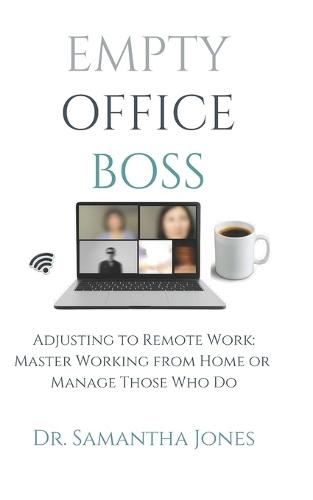 Empty Office Boss: Adjusting to Remote Work: Master Working from Home or Manage Those Who Do