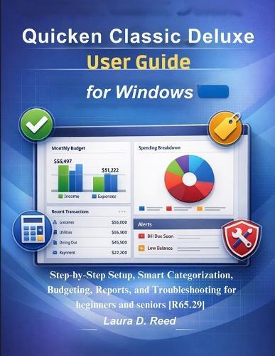 Quicken Classic Deluxe user guide for Windows: Step-by-Step Setup, Smart Categorization, Budgeting, Reports, and Troubleshooting for beginners and seniors [R65.29]
