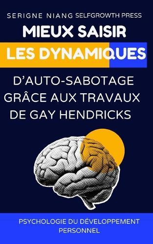 Mieux saisir les dynamiques d'auto-sabotage grâce aux travaux de Gay Hendricks