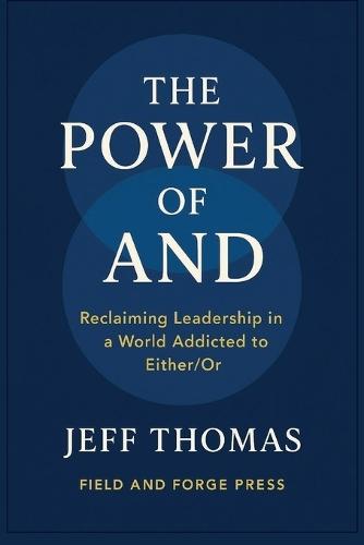 The Power of And: Reclaiming Leadership in a World Addicted to Either / Or