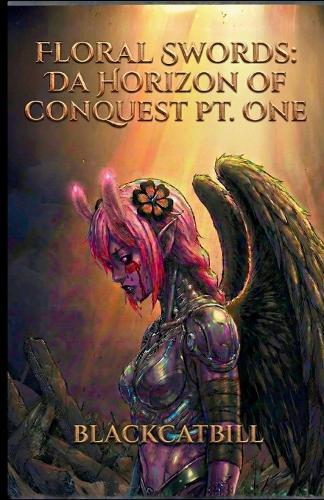 Floral Swords: Da Horizon of Conquest: Part One