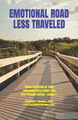 Emotional Road Less Traveled: TRANSFORMATION OF YOUR EMOTIONAL INTELLIGENCE (EQ) New Thought Edition-Volume One