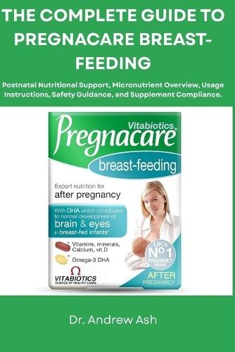 The Complete Guide to Pregnacare Breast-Feeding: Postnatal Nutritional Support, Micronutrient Overview, Usage Instructions, Safety Guidance, and Supplement Compliance.