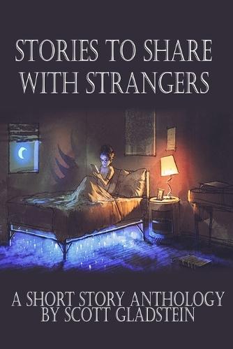 Stories to Share With Strangers: A Fiction Short Story Anthology