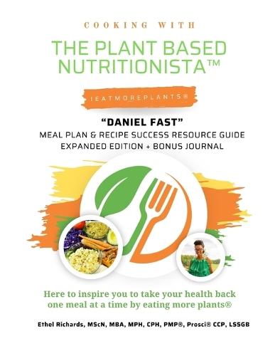 Cooking with The Plant Based Nutritionista(TM) ""Daniel Fast Challenge 2.0"": Meal Plan & Recipe Success Resource Guide Expanded Edition + Bonus Journal