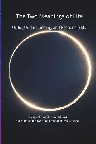 The Two Meanings of Life: Order, Understanding, and Responsibility/From Order to Understanding, From Understanding to Responsibility/Truth of Life