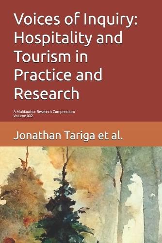 Voices of Inquiry: Hospitality and Tourism in Practice and Research: A Multiauthor Research Compendium Second Edition
