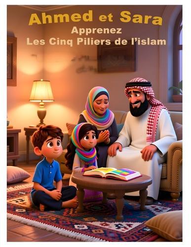 Ahmed et Sara. Apprenez Les Cinq Piliers de l'islam
