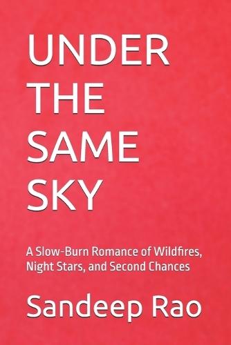 Under the Same Sky: A Slow-Burn Romance of Wildfires, Night Stars, and Second Chances (Slow Burn Romance - Forced Proximity - Romantic Suspense - Found Family)