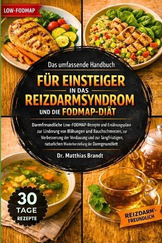 Das umfassende Handbuch für Einsteiger in das Reizdarmsyndrom und die FODMAP-Diät: Darmfreundliche Low-FODMAP-Rezepte und Ernährungspläne zur Linderung...zur langfristigen, natürlichen Wiederherstellung der Darmgesundheit
