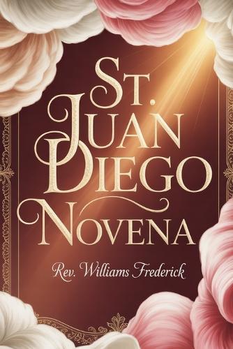 St. Juan Diego Novena: A Nine-Day Devotion of Humility, Faith, and Obedience