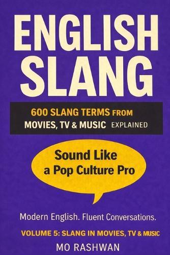 English Slang: Master American Real-Life English - Volume 5: Slang in Movies, TV & Music: Famous Lines, Pop Culture Expressions & Iconic Phrases Explained