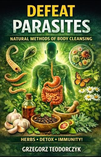 Defeat Parasites: Natural Methods of Body Cleansing