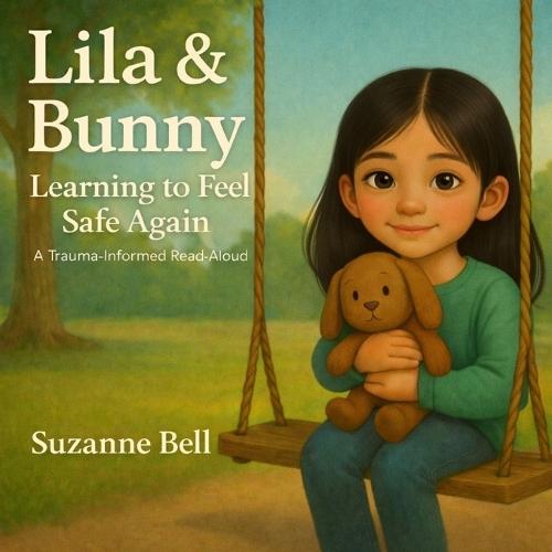Lila and Bunny: Learning to Feel Safe Again, A Trauma-Informed Read Aloud
