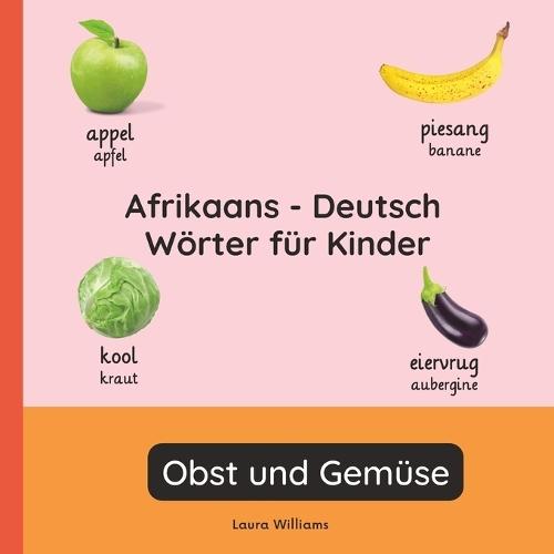 Afrikaans - Deutsch Wörter für Kinder - Obst und Gemüse: Afrikaans Lernen für Kinder und Anfänger - Zweisprachiges Bilderbuch auf Afrikaans mit deutschen Übersetzungen