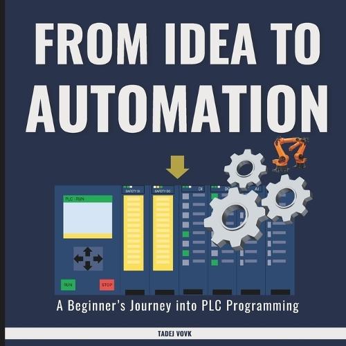 From Idea to Automation: A Beginner's Journey into PLC Programming