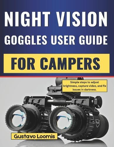 Night Vision Goggles User Guide for Campers: Simple steps to adjust brightness, capture video, and fix issues in darkness.