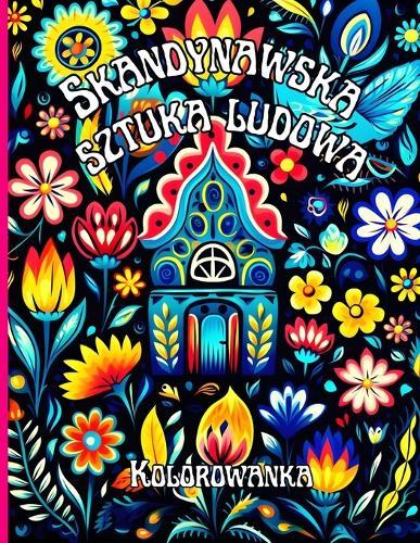 Skandynawska Sztuka Ludowa Kolorowanka na czarnym tle: Nordyckie Motywy Ludowe do Uspokajania i Kreatywnego Malowania Do Relaksu i Ponownego Skupienia