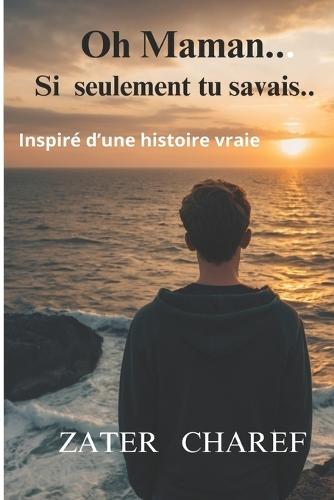 Oh maman si seulement tu savais..