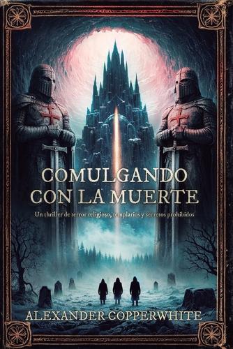 Comulgando con la muerte: Una leyenda olvidada. Un monasterio oculto. Un idioma capaz de revelar la verdad... o desatar el infierno.