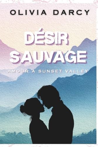 Désir Sauvage: Une romance small town de enemies to lovers