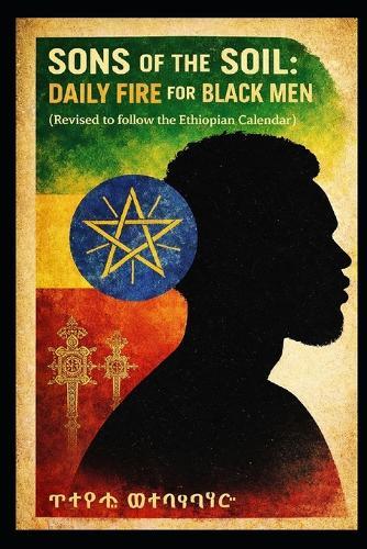 Sons of the Soil: Daily Fire for Black Men: Revised to follow the Ethiopian Calendar
