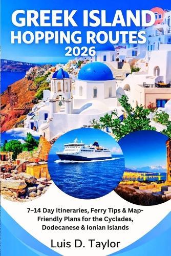 Greek Island Hopping Routes 2026: 7-14 Day Itineraries, Ferry Tips & Map-Friendly Plans for the Cyclades, Dodecanese & Ionian Islands