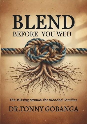 Blend Before You Wed: The Missing Manual for Blended Families