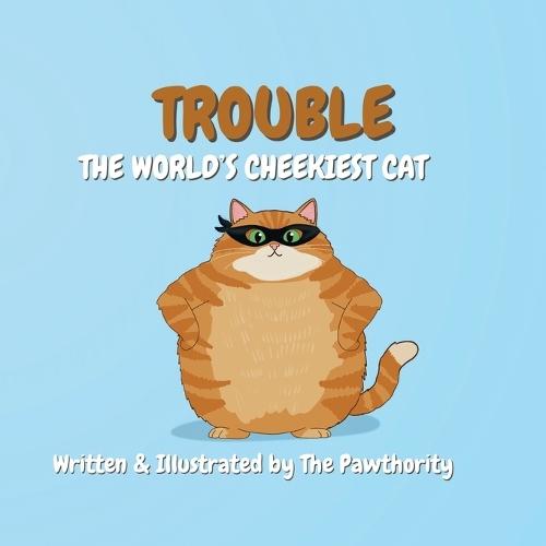Trouble: The World's Cheekiest Cat: A Fun Picture Book Adventure for Early Readers
