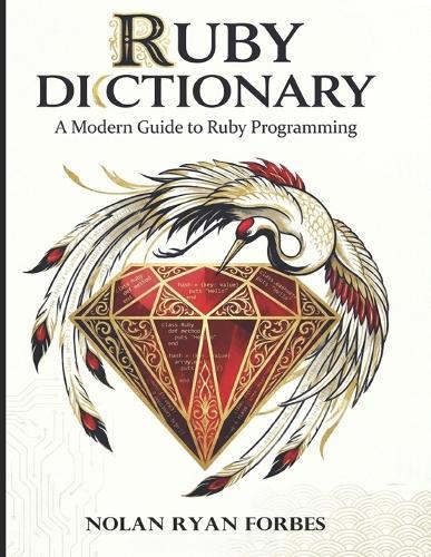 The Ruby Dictionary: The Definitive Handbook for Modern Ruby Developers