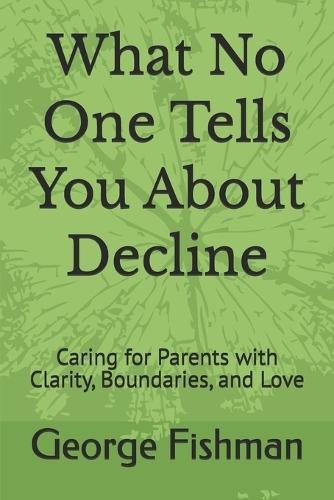 What No One Tells You About Decline: Caring for Parents with Clarity, Boundaries, and Love